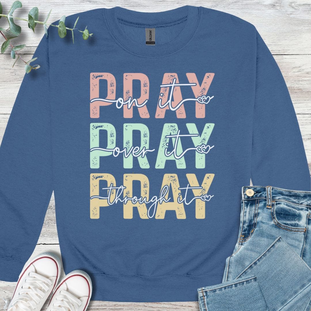 Pray Through It Sweatshirt