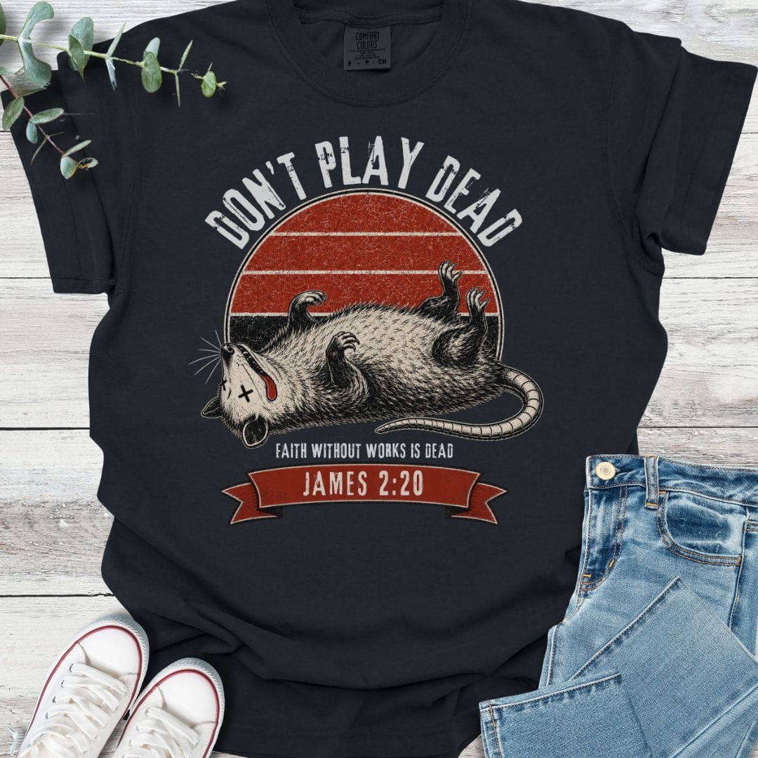 Don't Play Dead T-Shirt - Christian graphic tee