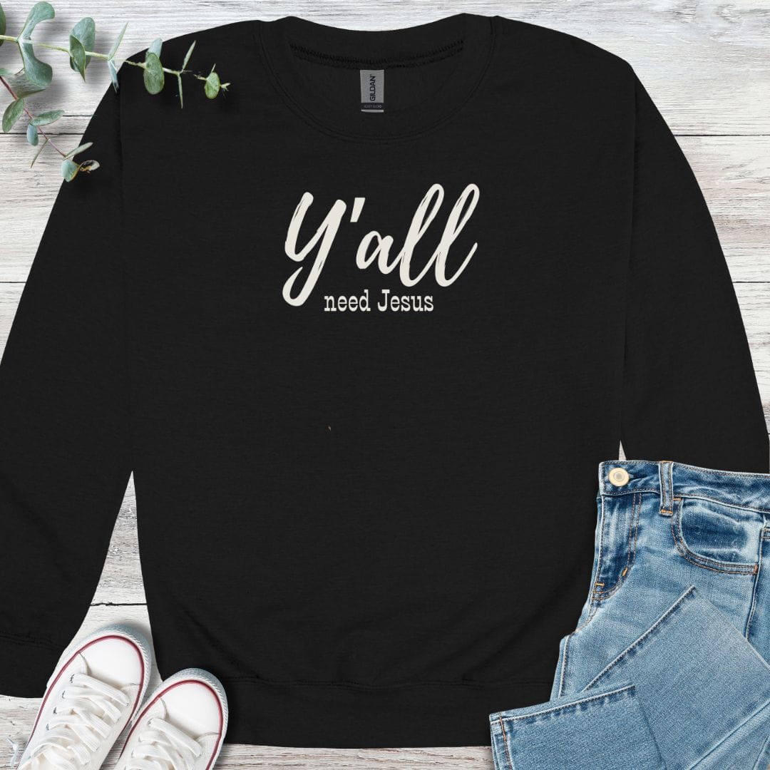 Y'all Need Sweatshirt in Black - Christian graphic sweatshirt
