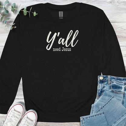 Y'all Need Sweatshirt in Black - Christian graphic sweatshirt