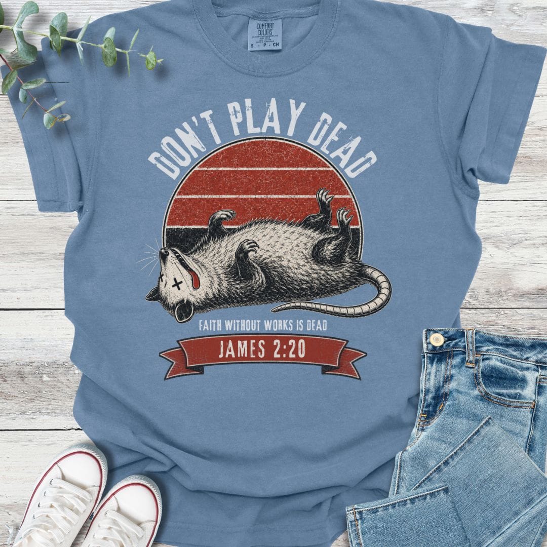 Don't Play Dead T-Shirt - Christian graphic tee