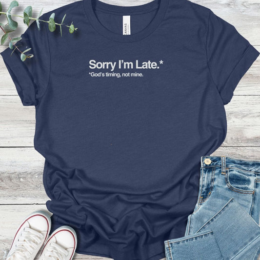 Sorry I'm Late T-Shirt