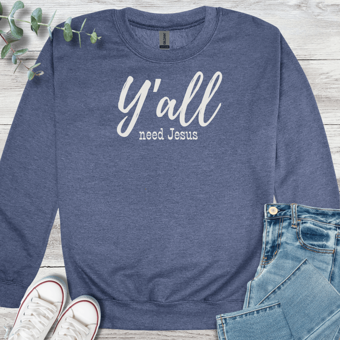 Y'all Need Sweatshirt - Christian graphic sweatshirt