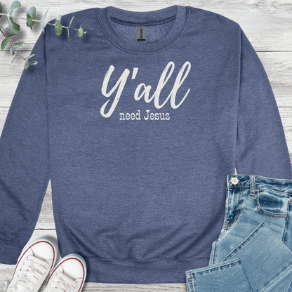 Y'all Need Sweatshirt - Christian graphic sweatshirt