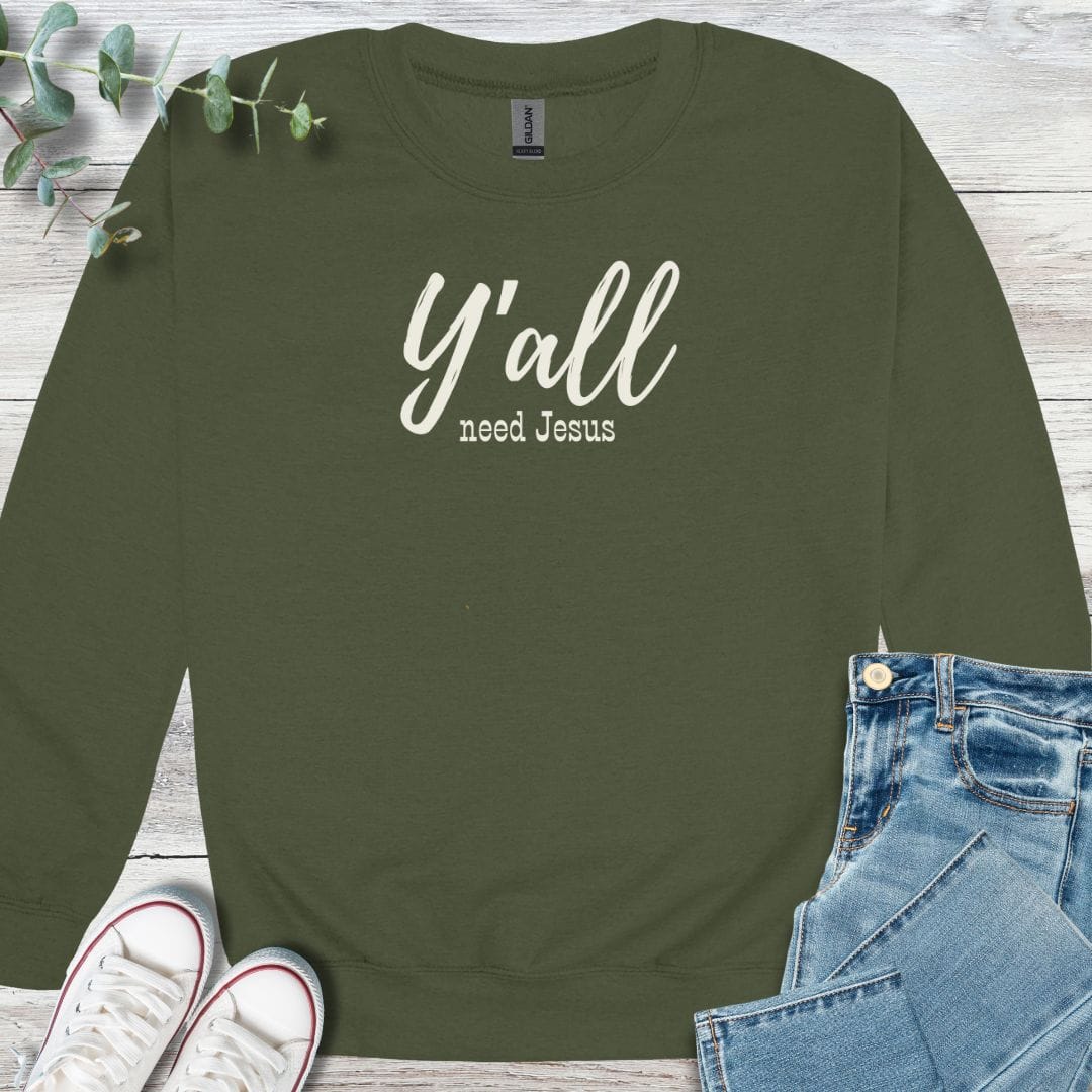 Y'all Need Sweatshirt in Military Green - Christian graphic sweatshirt