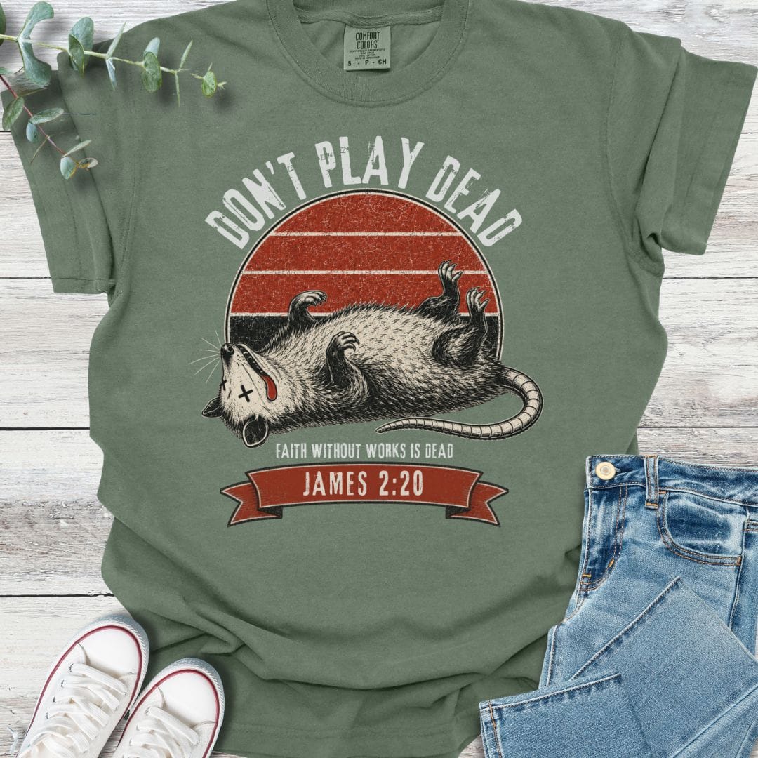 Don't Play Dead T-Shirt - Christian graphic tee