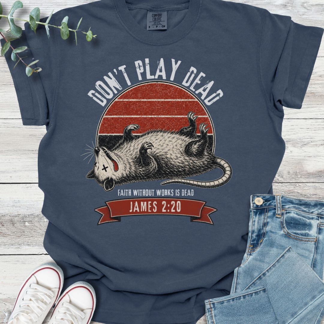 Don't Play Dead T-Shirt - Christian graphic tee