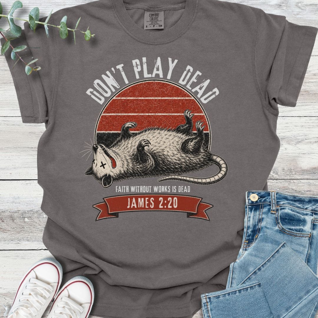 Don't Play Dead T-Shirt - Christian graphic tee