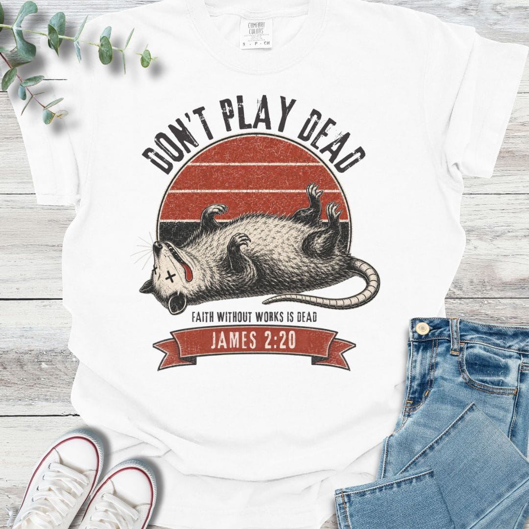 Don't Play Dead T-Shirt - Christian graphic tee