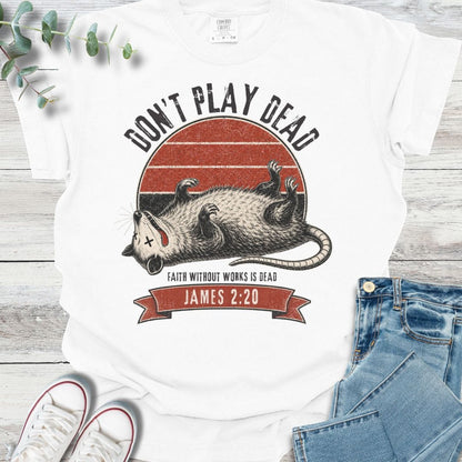 Don't Play Dead T-Shirt - Christian graphic tee