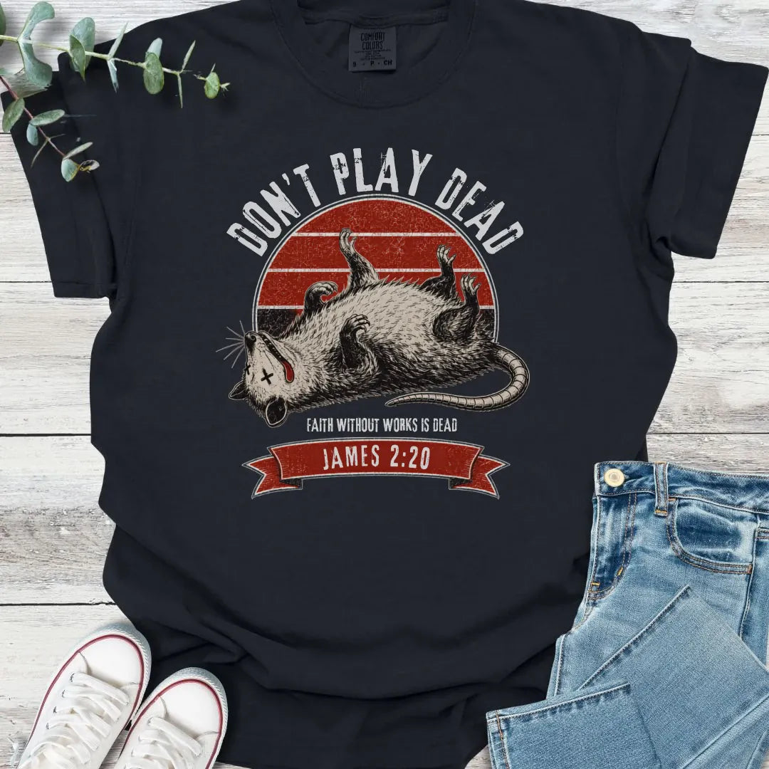 Don't Play Dead T-Shirt - Christian graphic tee