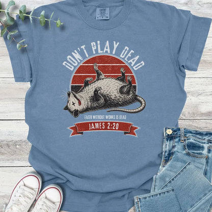 Don't Play Dead T-Shirt - Christian graphic tee