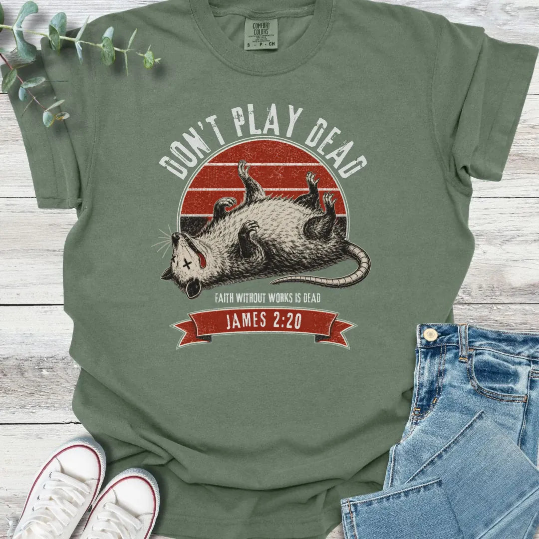Don't Play Dead T-Shirt - Christian graphic tee
