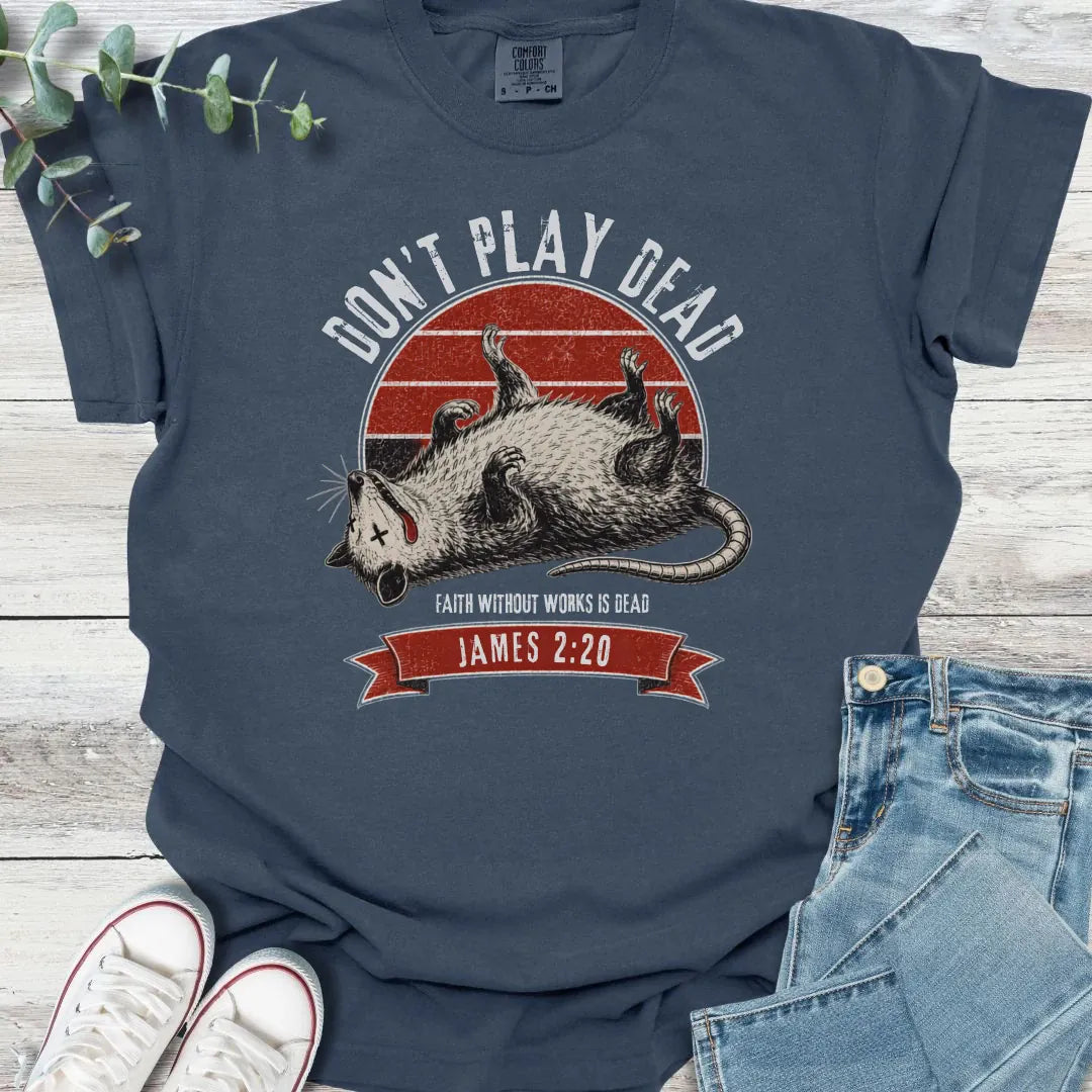 Don't Play Dead T-Shirt - Christian graphic tee