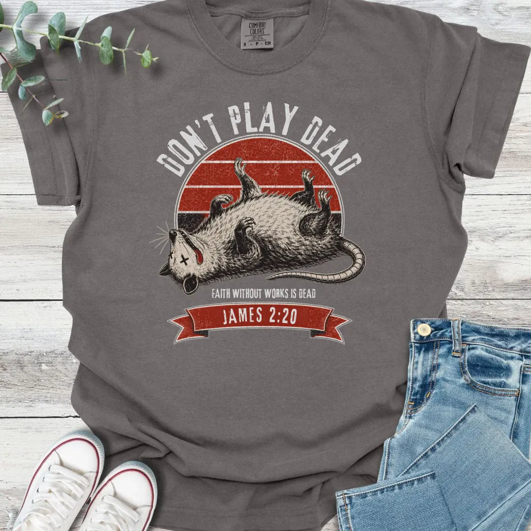 Don't Play Dead T-Shirt - Christian graphic tee