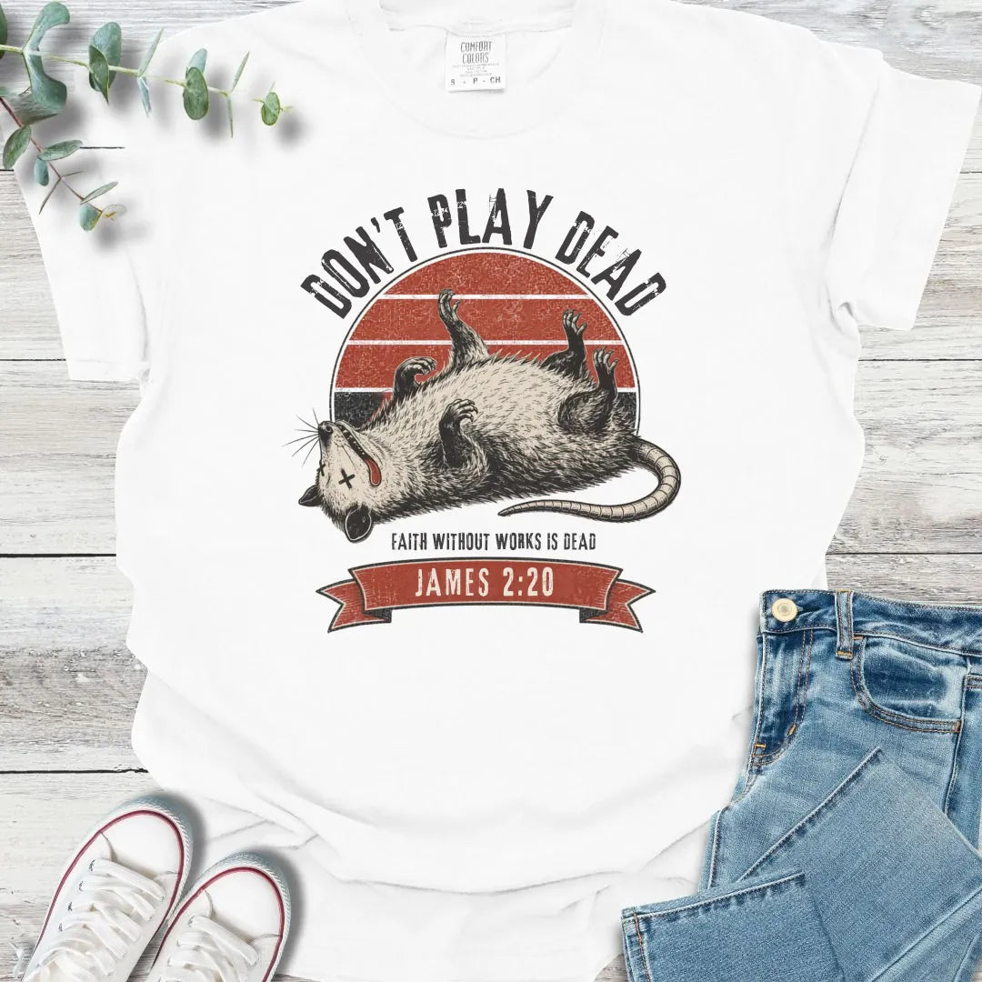 Don't Play Dead T-Shirt - Christian graphic tee