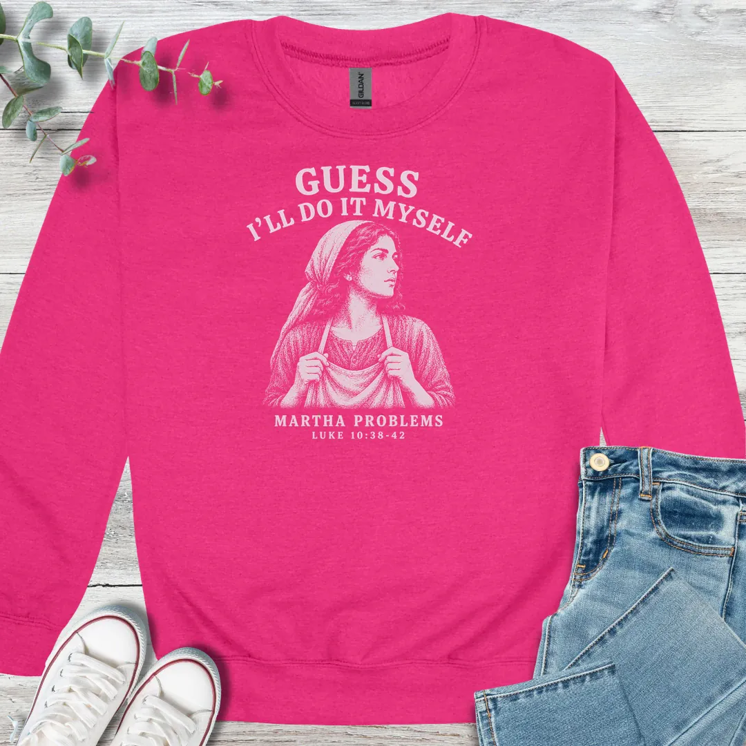 Martha Problems Sweatshirt - Christian graphic sweatshirt