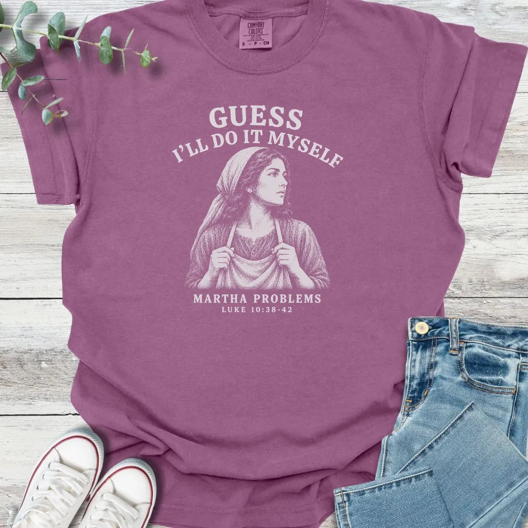 Martha Problems T-Shirt - Christian graphic tee