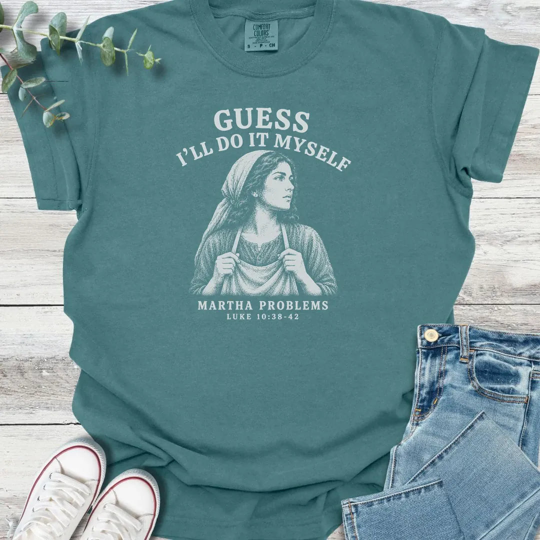 Martha Problems T-Shirt - Christian graphic tee