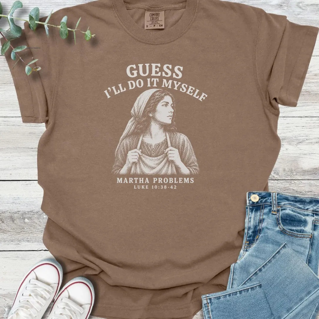 Martha Problems T-Shirt - Christian graphic tee
